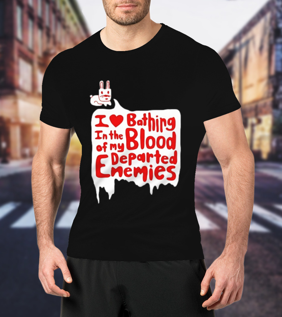 I Love Bathing In The Blood Of My Departed Enemies Rabbit T-Shirt