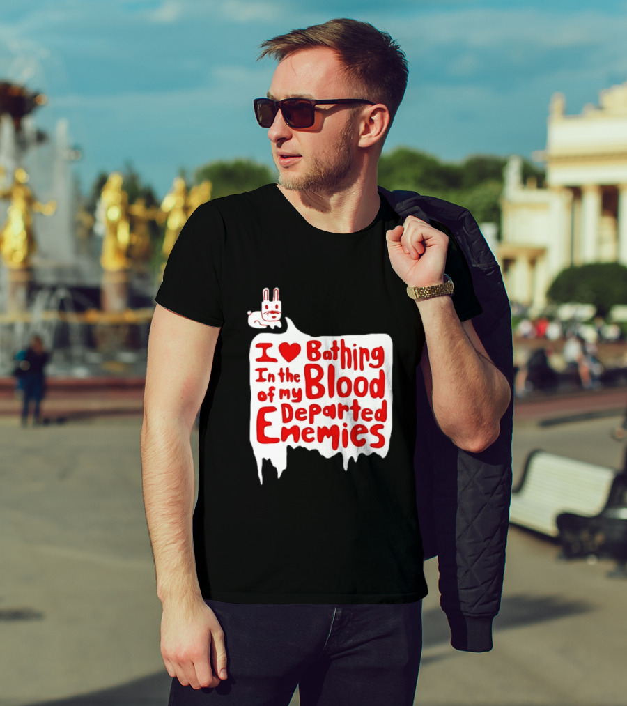 I Love Bathing In The Blood Of My Departed Enemies Rabbit T-Shirt