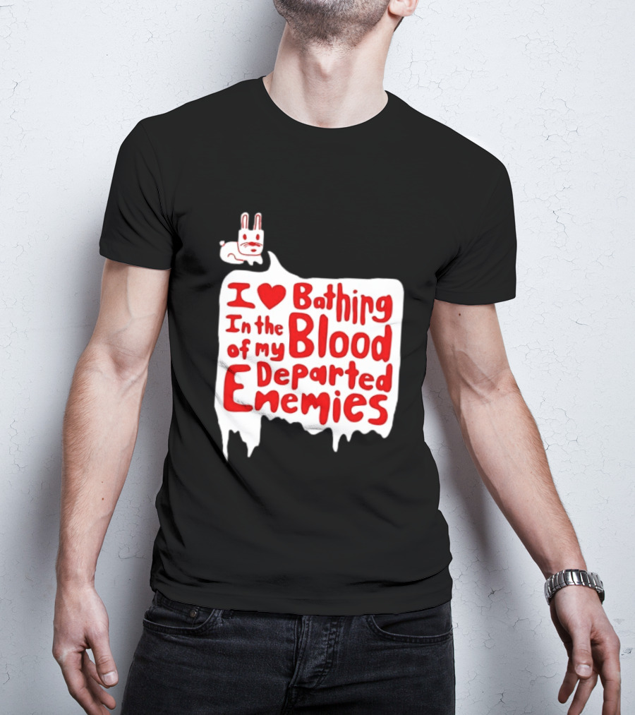 I Love Bathing In The Blood Of My Departed Enemies Rabbit T-Shirt