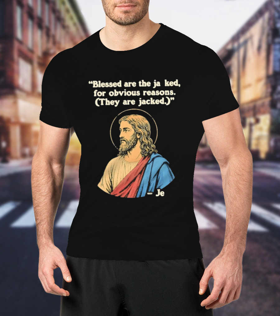 Blessed Are The Jacked For Obvious Reasons Jesus T-Shirt