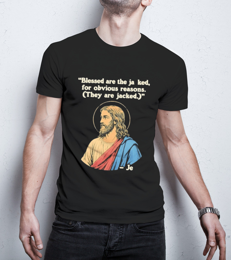 Blessed Are The Jacked For Obvious Reasons Jesus T-Shirt