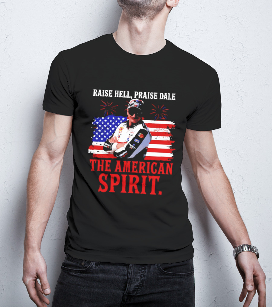 Raise Hell Praise Dale The American Spirit USA Racing 4th Of July T-Shirt