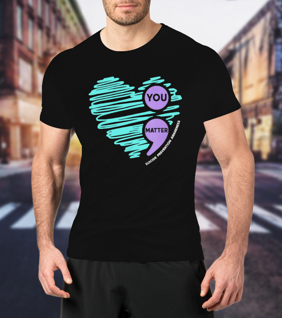You Matter Semicolon Suicide Prevention Awareness Heart T-Shirt