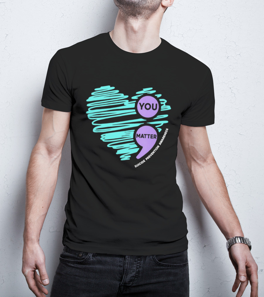 You Matter Semicolon Suicide Prevention Awareness Heart T-Shirt
