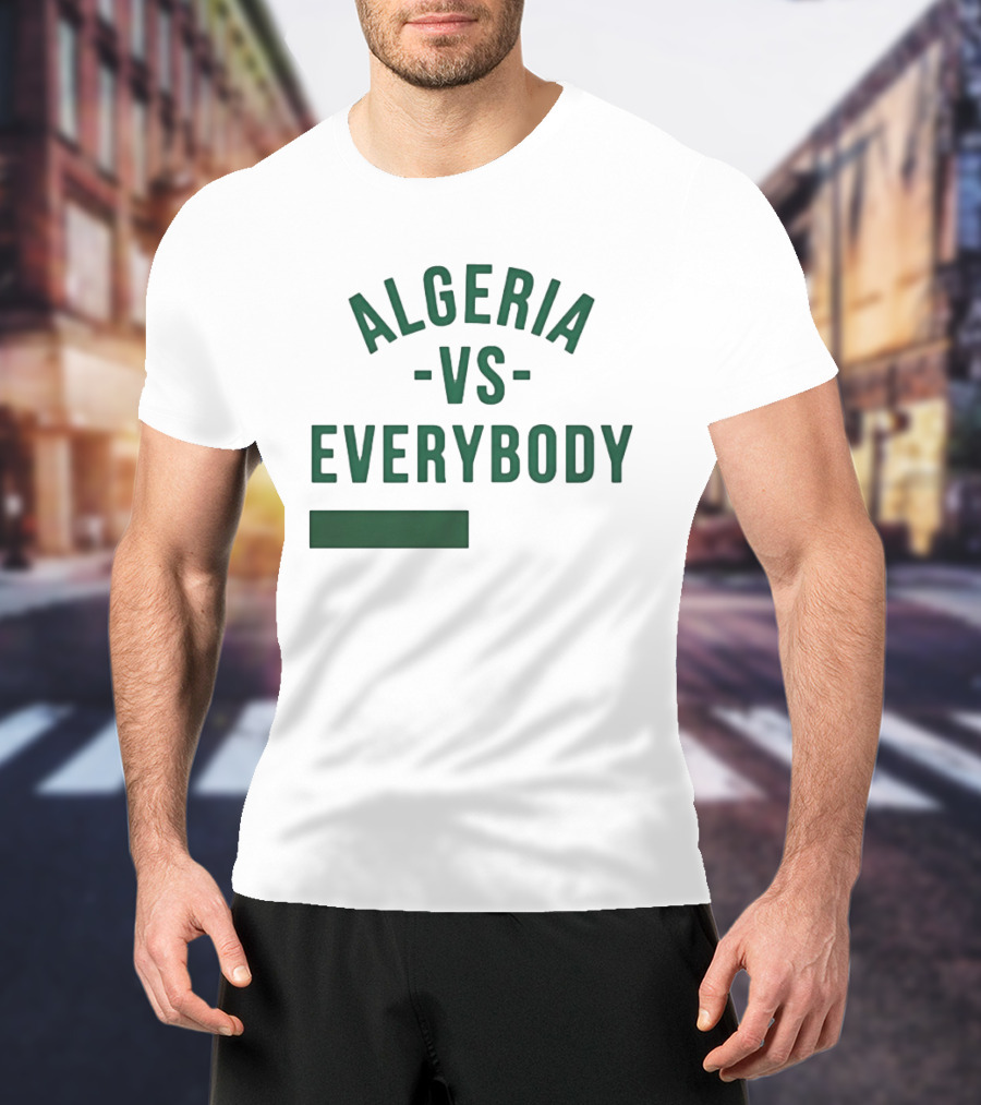 Algeria Vs Everybody Algerian Pride Nationalism T-Shirt