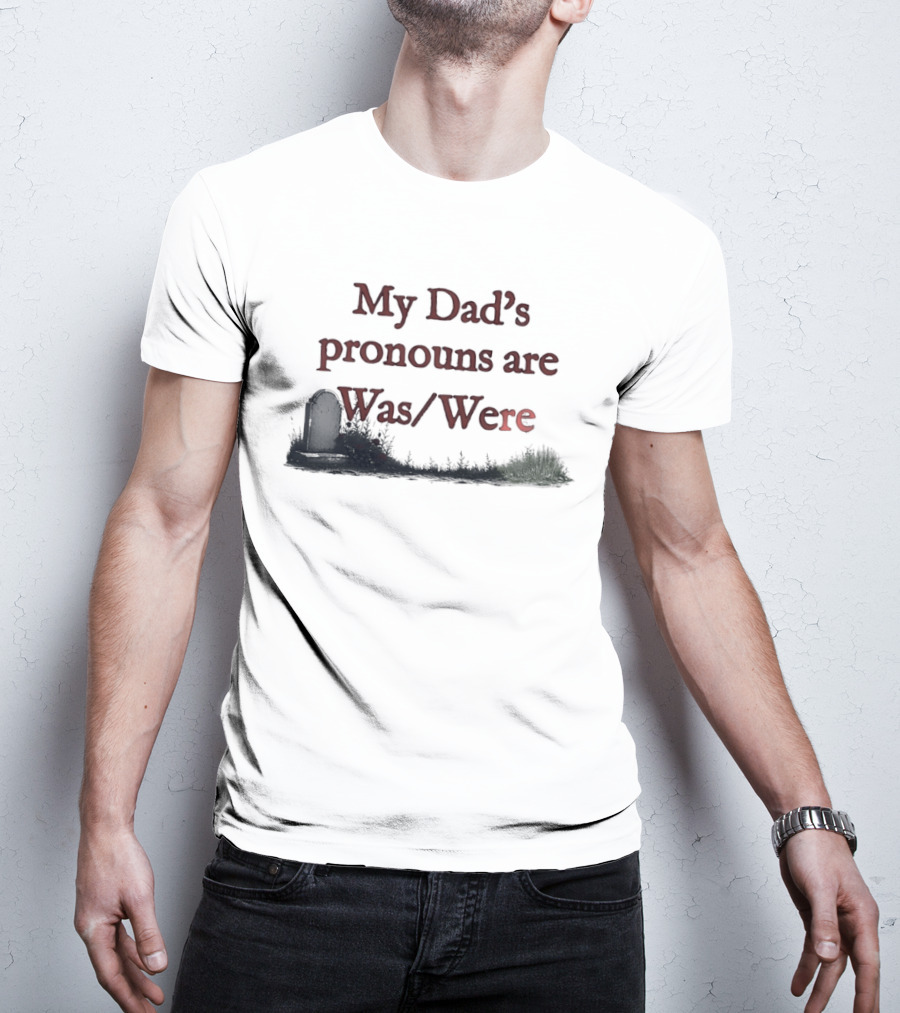 My Dad's Pronouns Are Was Were Father Memorial Death Joke T-Shirt