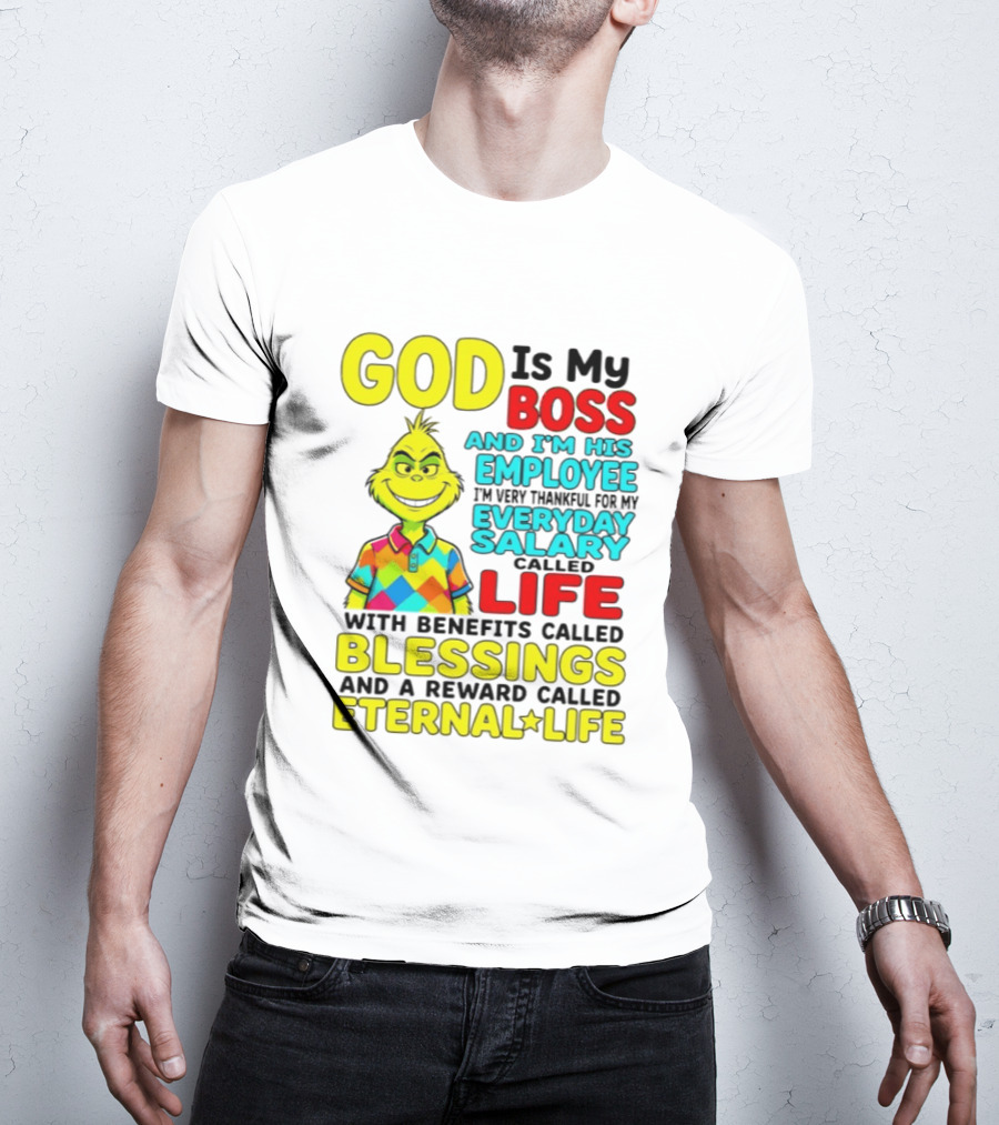 God Is My Boss Grinch I'm His Employee Thankful Everyday Salary Life Benefits Blessings Eternal Life T-Shirt
