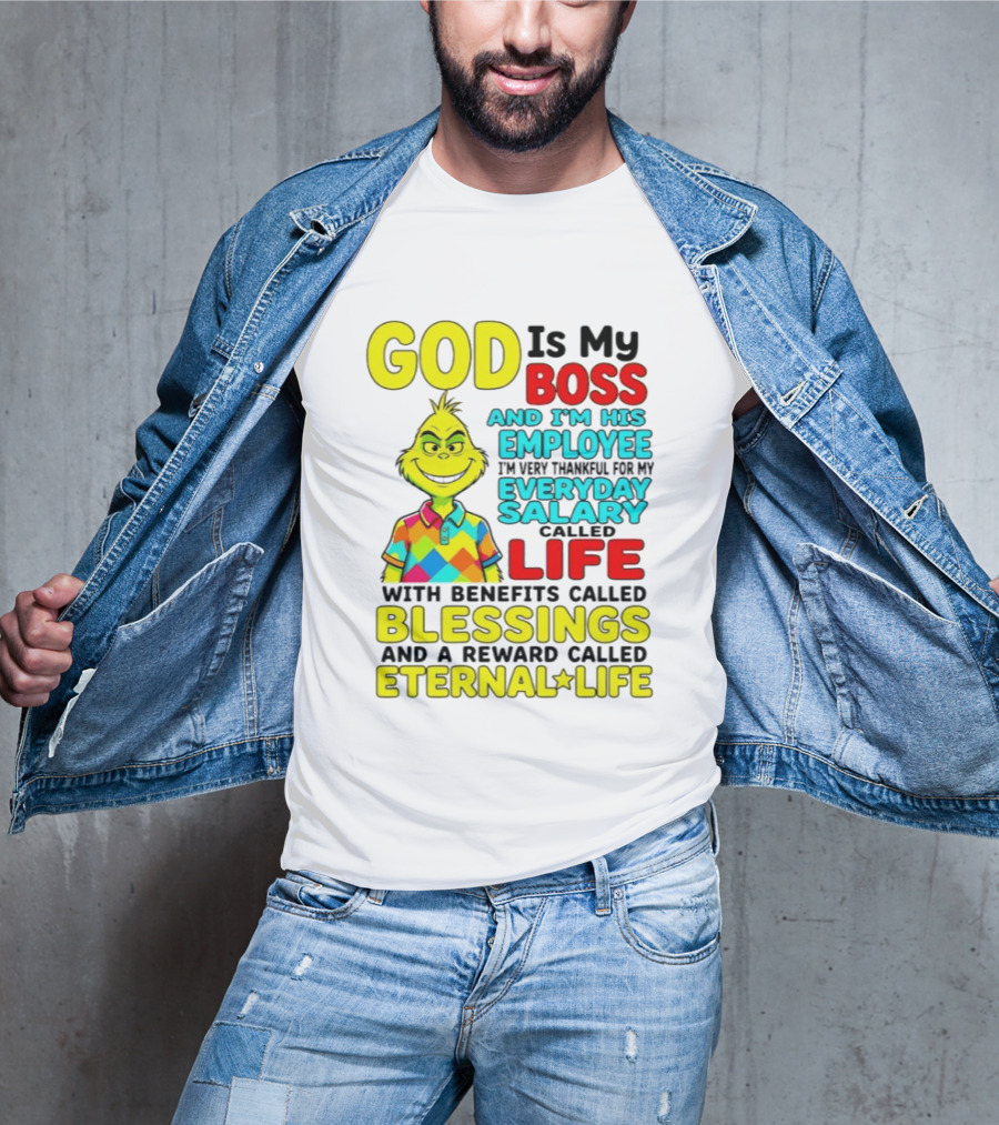 God Is My Boss Grinch I'm His Employee Thankful Everyday Salary Life Benefits Blessings Eternal Life T-Shirt