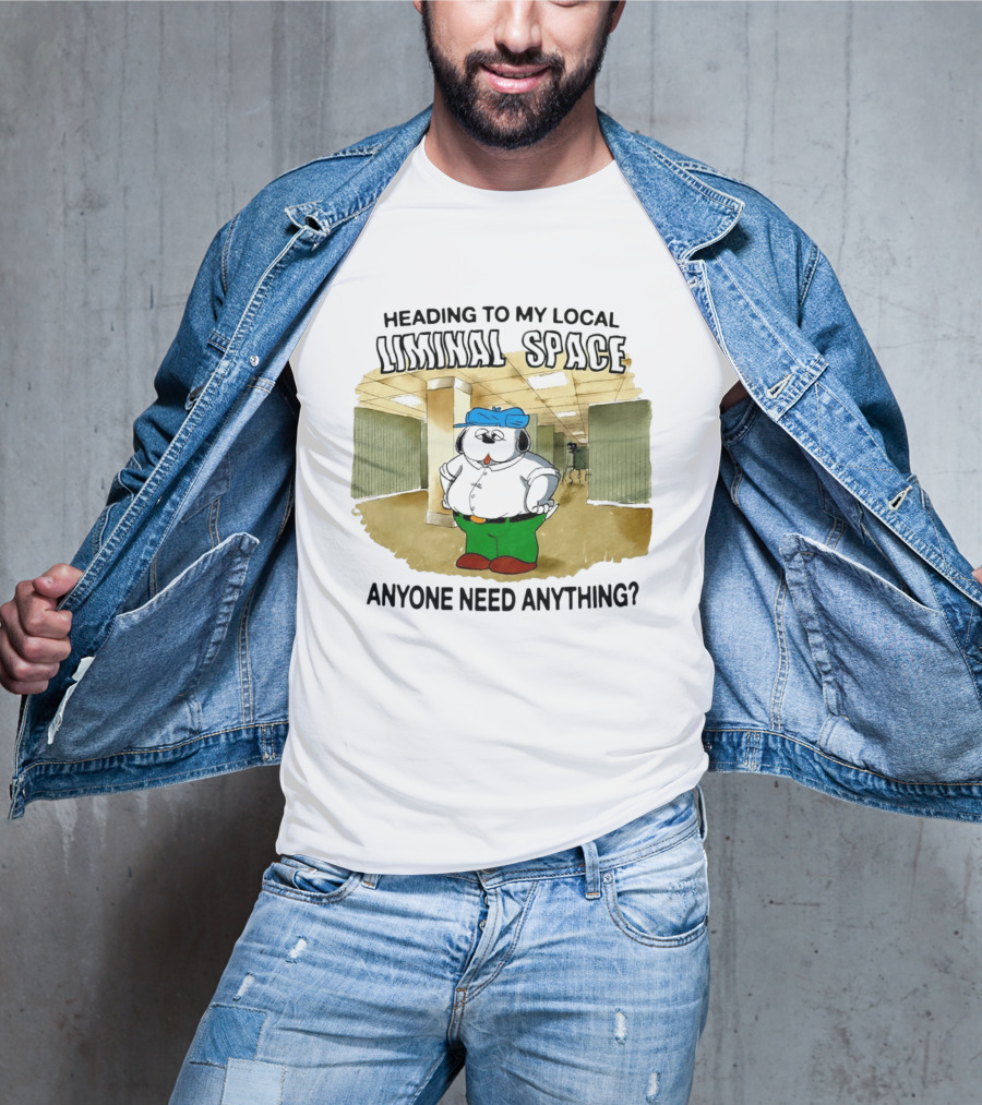 Heading To My Local Liminal Space Anyone Need Anything Dog In Office Humor T-Shirt