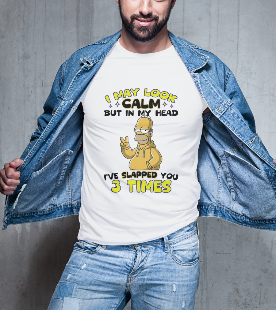 I May Look Calm But In My Head I've Slapped You 3 Times Simpson T-Shirt