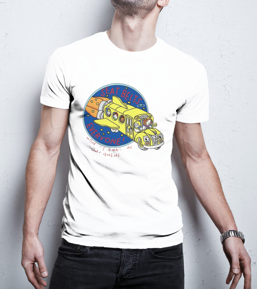 Seat Belts Everyone Wahoo I Hope It Is A Magical Day Ahead T-Shirt