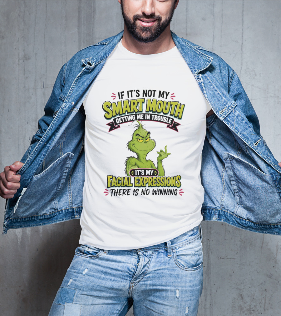 The Grinch If It's Not My Smart Mouth It's My Facial Expressions There Is No Winning T-Shirt