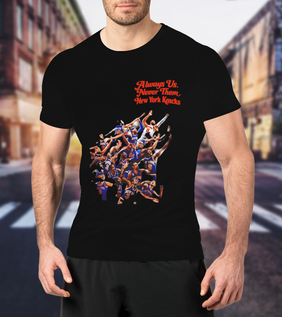 Always Us Never Them New York Knicks Basketball Players Team 2026 T-Shirt