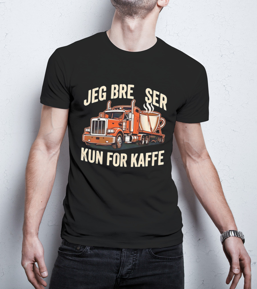 Jeg Bremser Kun For Kaffe Med Lastbil Og Kaffekop T-Shirt