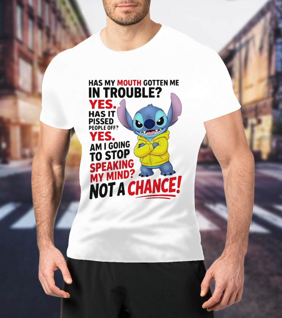 Has My Mouth Gotten Me In Trouble Yes Speaking My Mind Not A Chance Stitch T-Shirt