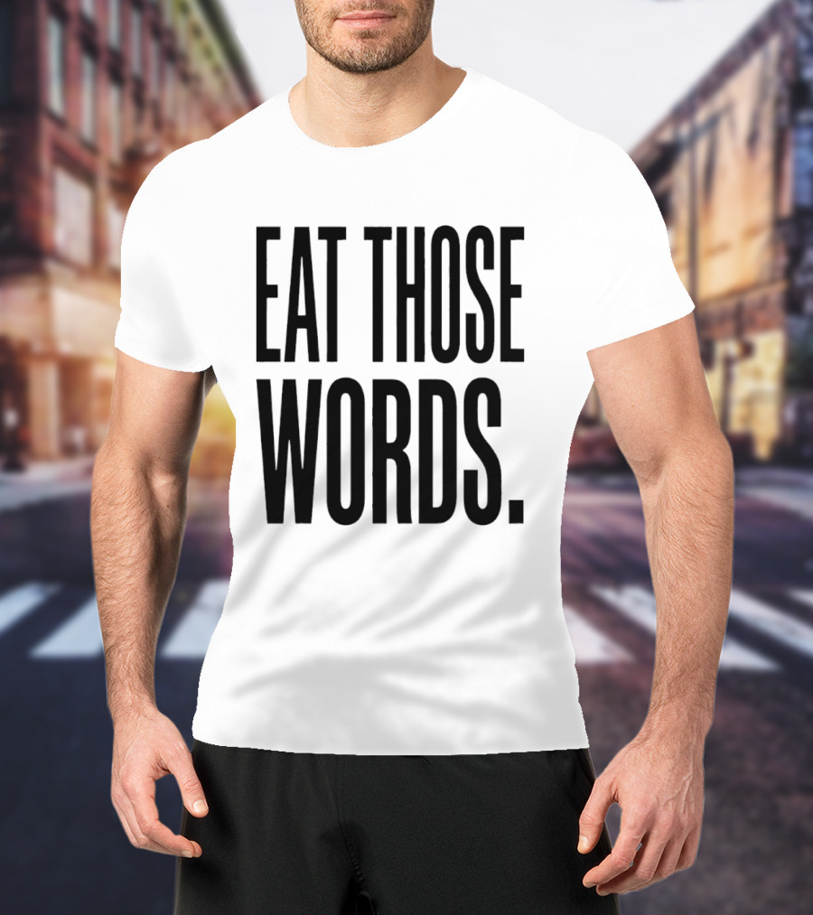 Eat Those Words T-Shirt