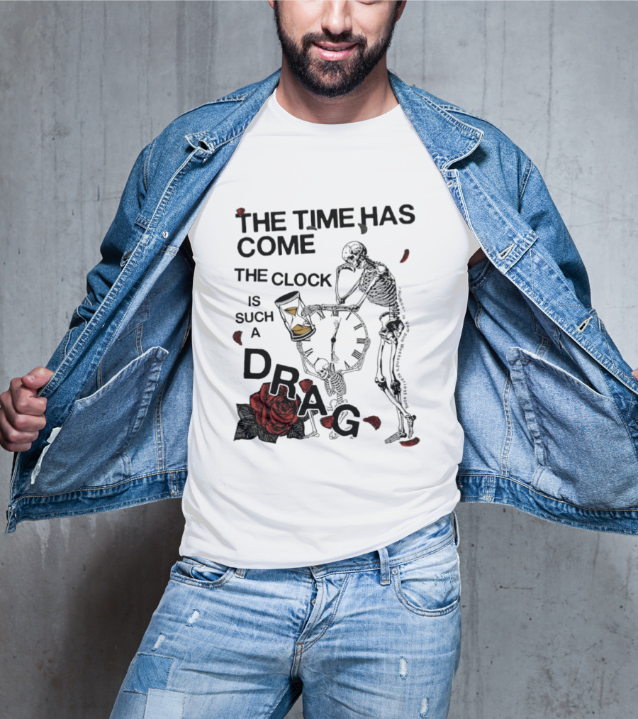 Skeleton Rose The Time Has Come Is Such A Drag T-Shirt