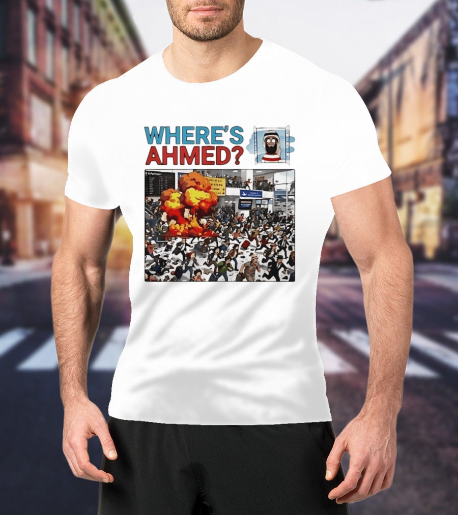 Where's Ahmed Satire Dark Humor Explosion And Crowd Scene T-Shirt