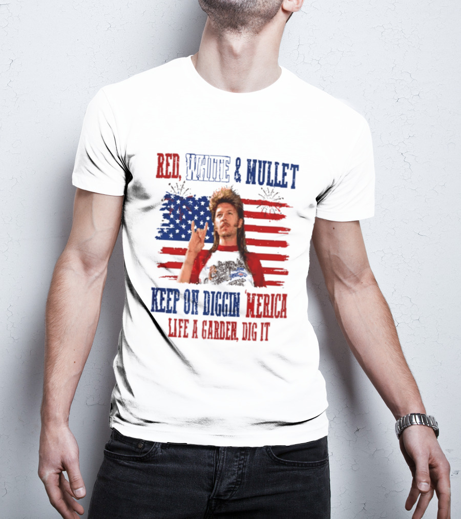 Keep On Diggin Merica Red White And Mullet Like A Garden Dig It T-Shirt