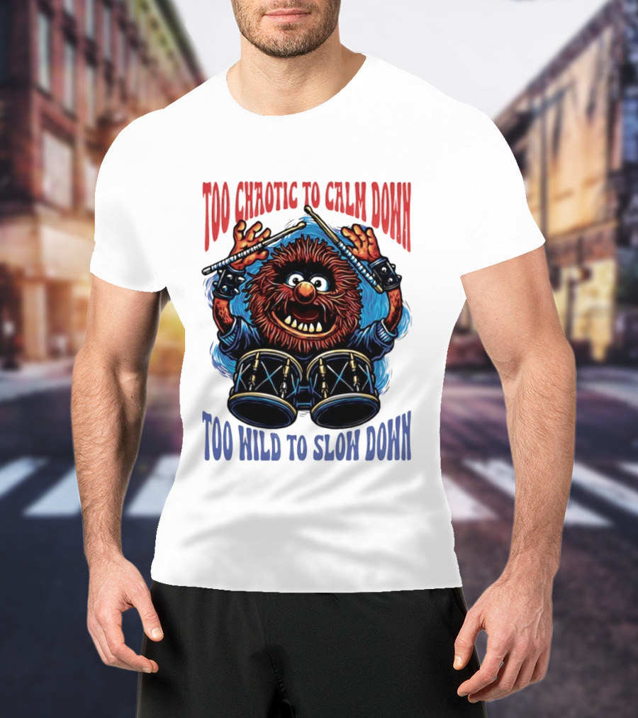 Too Chaotic To Calm Down Too Wild To Slow Down Drummer Creature Sticks T-Shirt