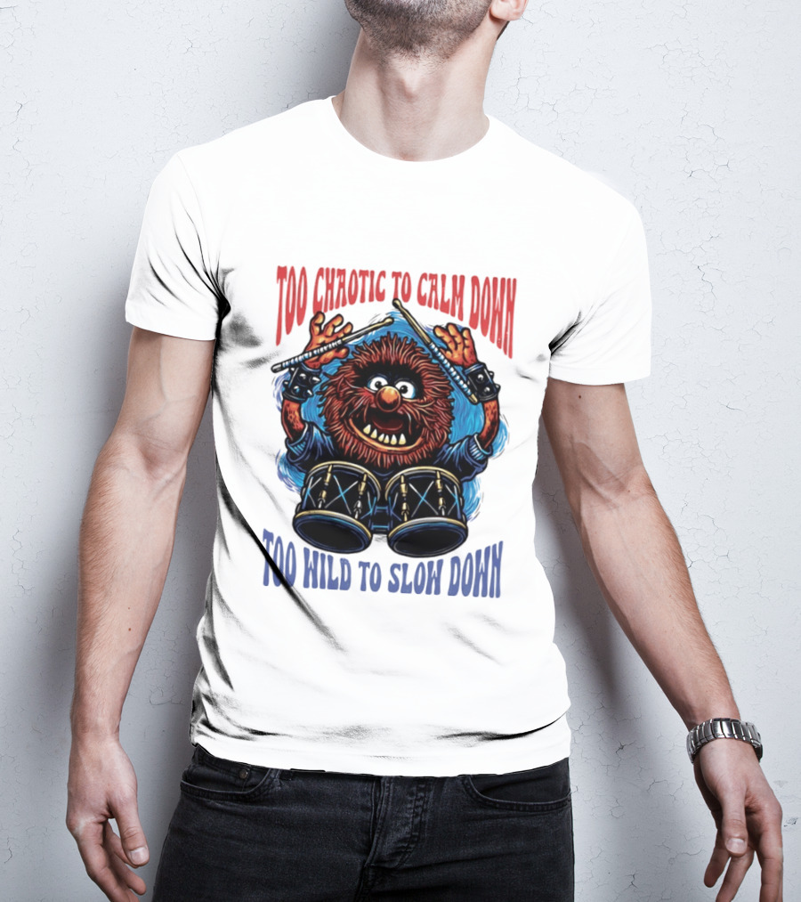 Too Chaotic To Calm Down Too Wild To Slow Down Drummer Creature Sticks T-Shirt