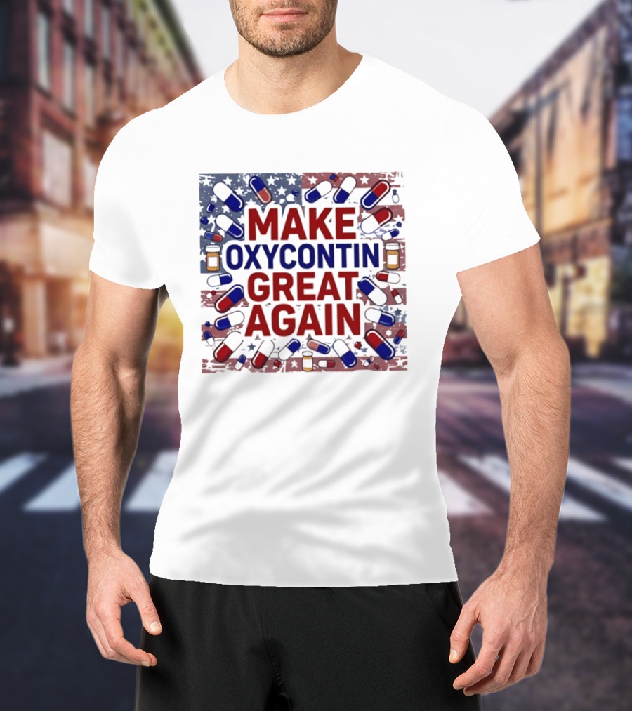 MAKE OXYCONTIN GREAT AGAIN Pills Flag USA Political T-Shirt