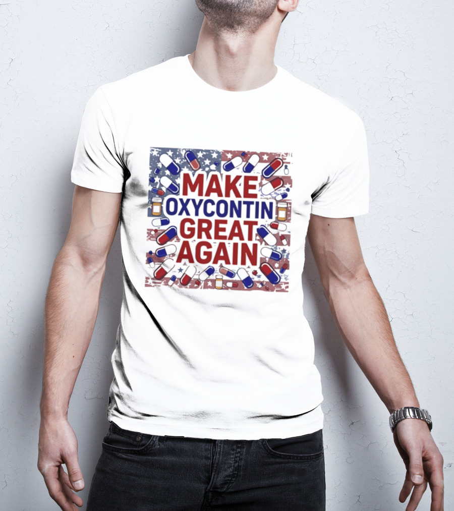 MAKE OXYCONTIN GREAT AGAIN Pills Flag USA Political T-Shirt