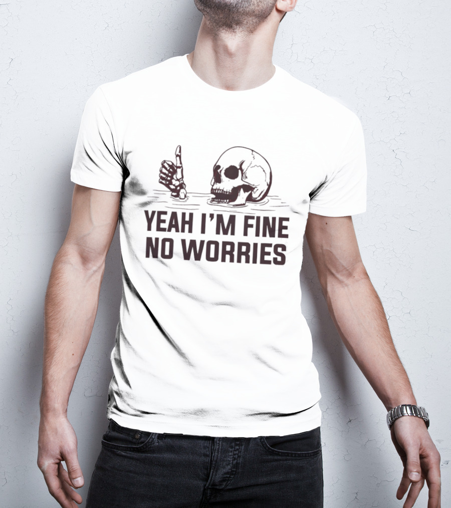 Yeah I'm Fine No Worries Skull Thumbs Up T-Shirt