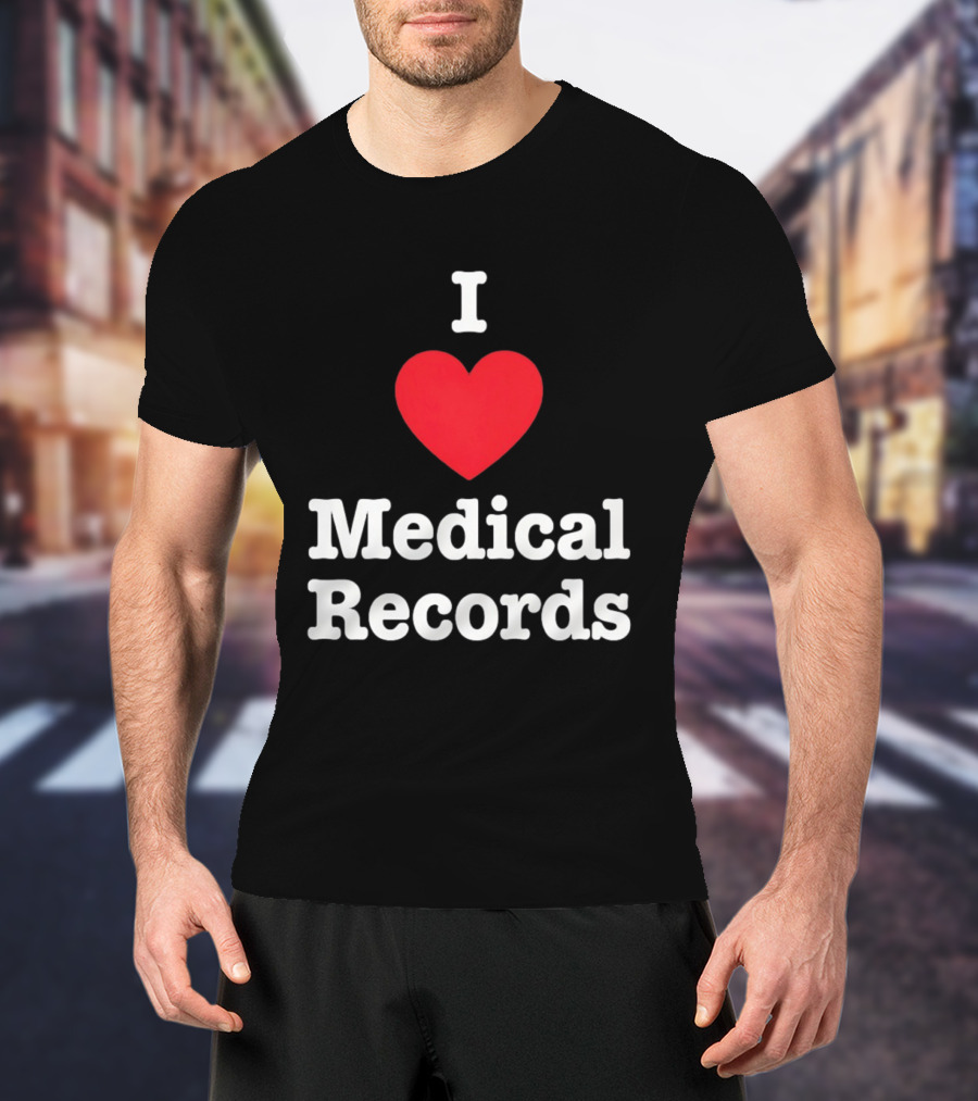 I Love Heart Medical Records T-Shirt