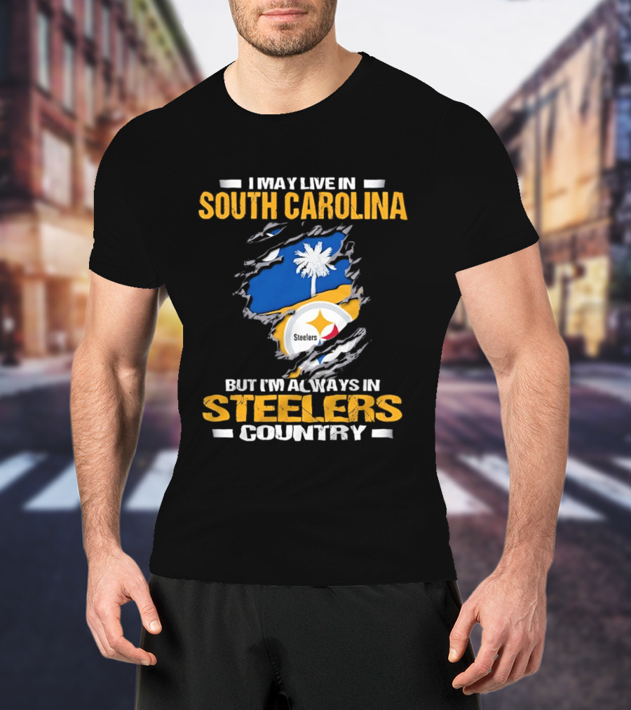 I May Live In South Carolina Always In Steelers Country T-Shirt