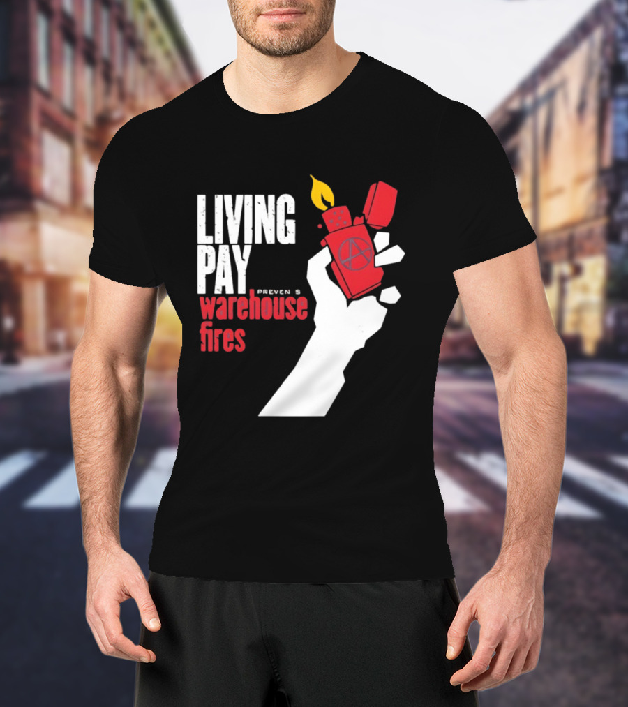 Living Pay Causes Warehouse Fires Anarchy Lighter T-Shirt