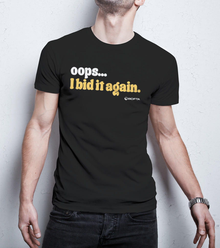 Oops I Bid It Again Internet Auction Oopta T-Shirt