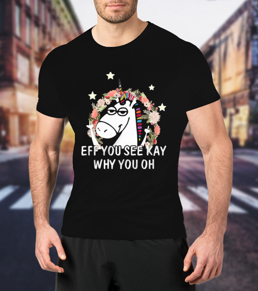 Unicorn Eff You See Kay Why Oh You Floral Stars T-Shirt