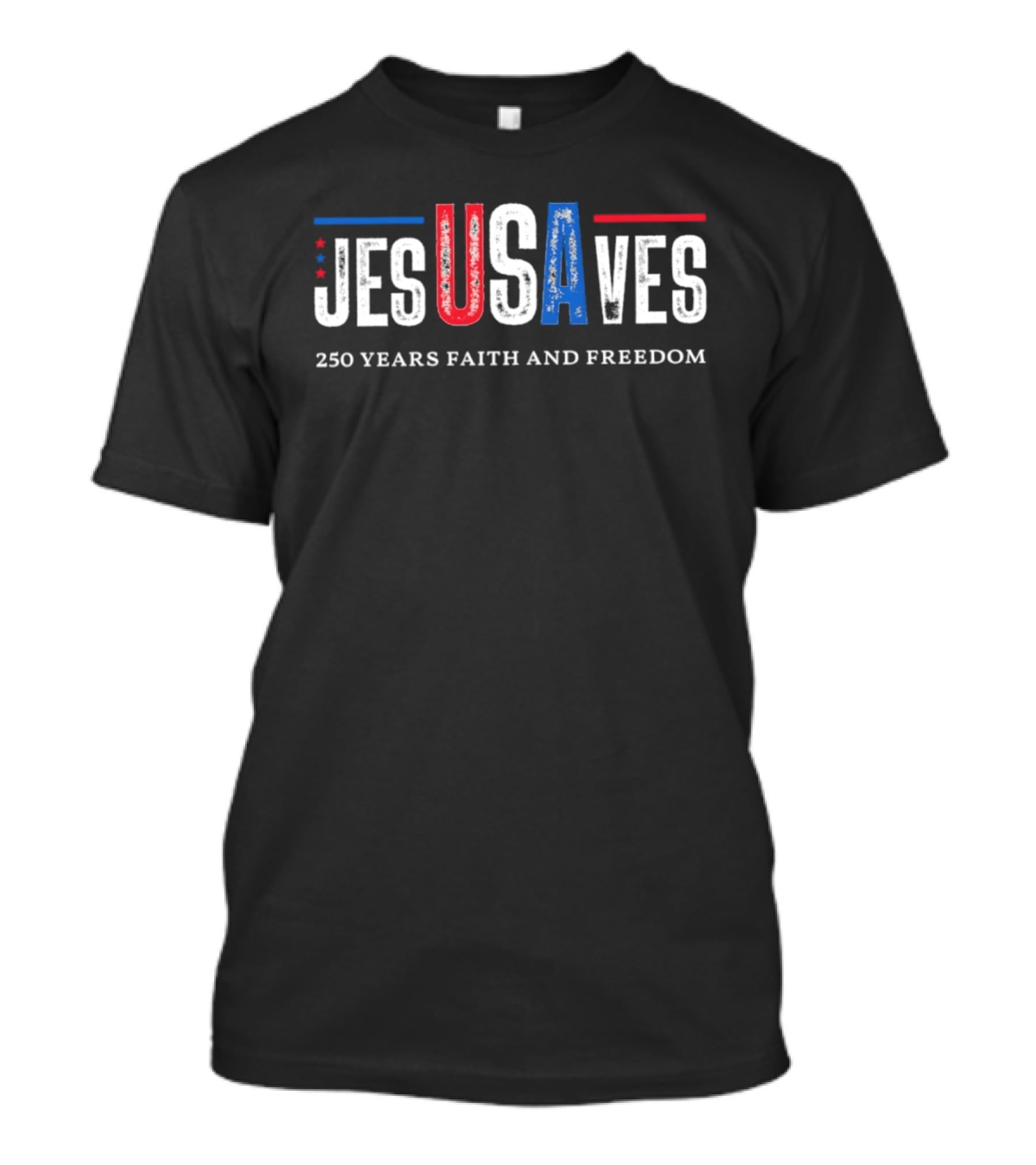 JESUSAVES USA 250 Years Faith And Freedom Patriotic Christian T-Shirt