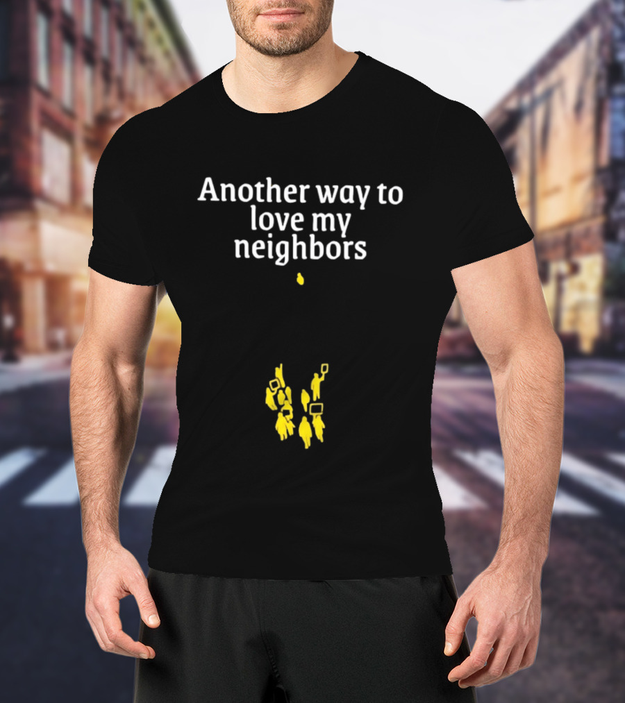 Another Way To Love My Neighbors Yellow Figures T-Shirt