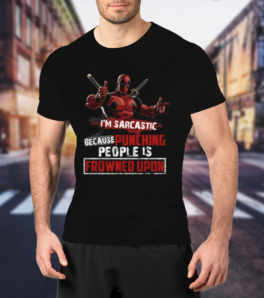 I'm Sarcastic Because Punching People Is Frowned Upon Deadpool T-Shirt