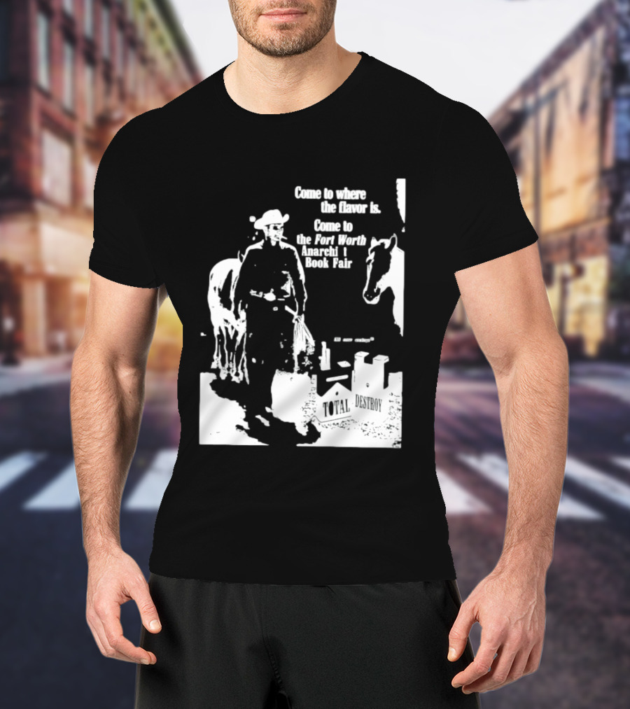 Come To Where The Flavor Is Fort Worth Anarchist Book Fair Total Destroy T-Shirt