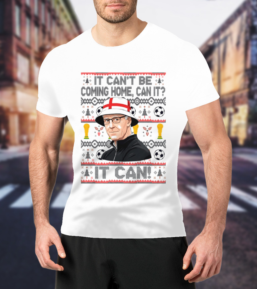 It Can't Be Coming Home Can It England Football Mick McCarthy It Can T-Shirt