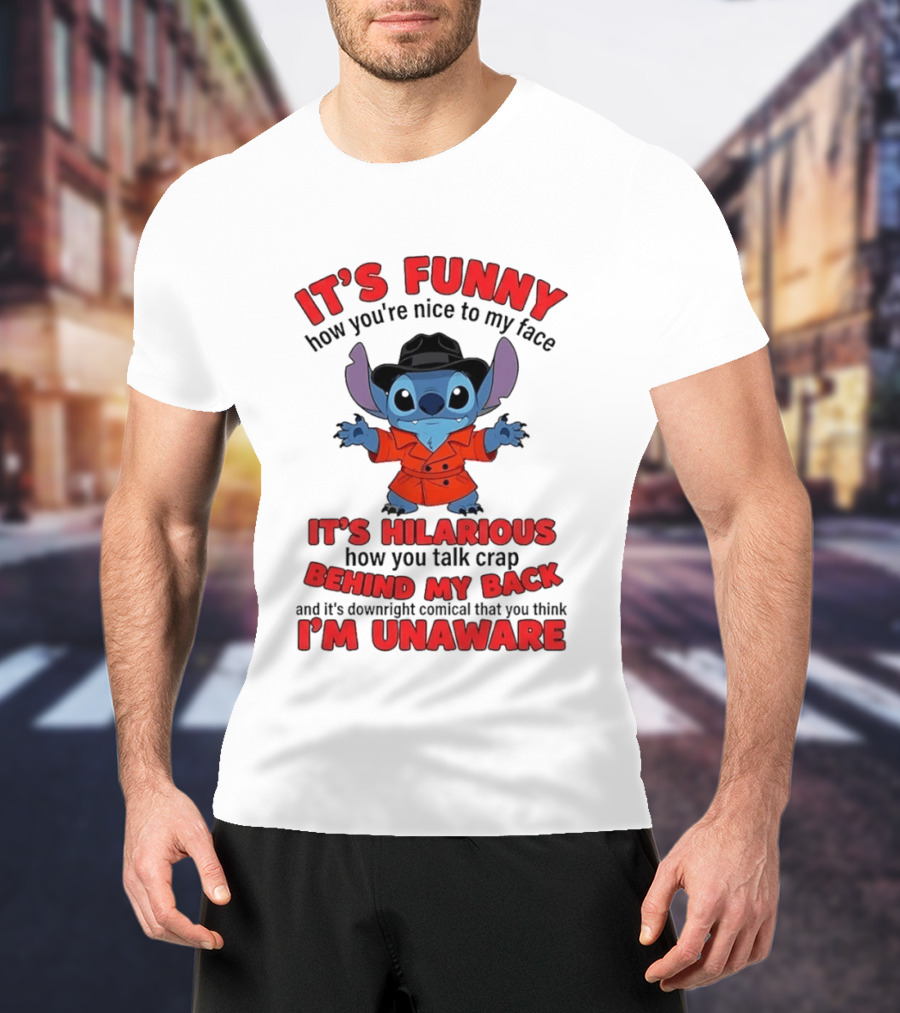 It's Funny How You're Nice To My Face It's Hilarious Behind My Back Stitch T-Shirt