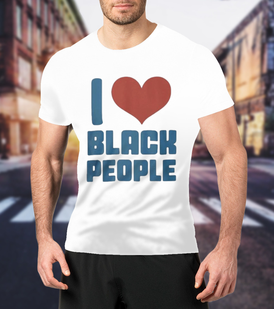 I Love Black People T-Shirt