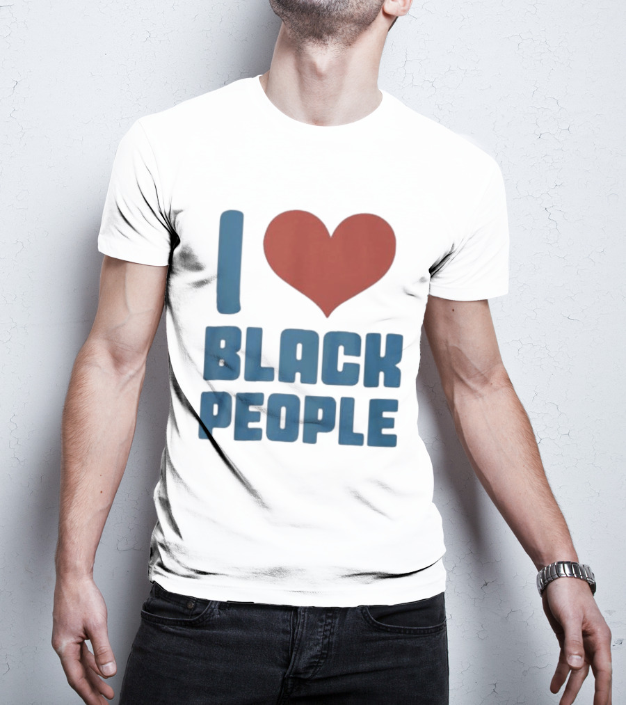 I Love Black People T-Shirt
