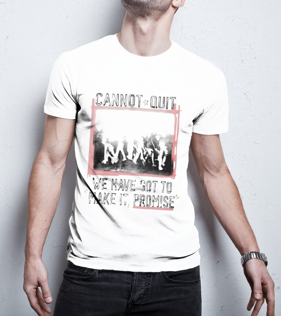 Cannot Quit We Have Got To Make It Promise Silhouette Motivation T-Shirt