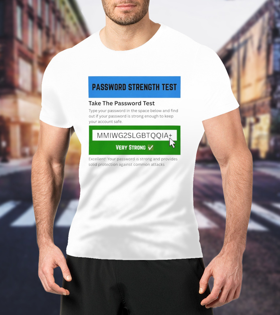 Password Strength Test Very Strong Protection Against Common Attacks T-Shirt