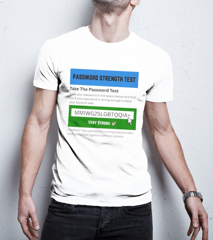 Password Strength Test Very Strong Protection Against Common Attacks T-Shirt