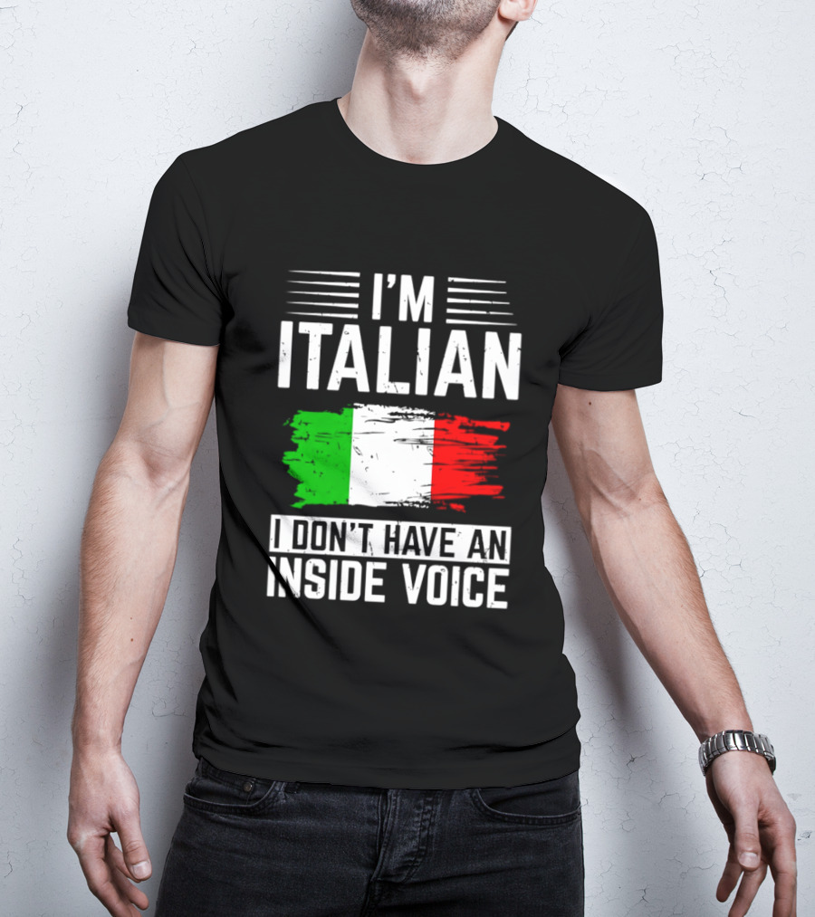 I'm Italian I Don't Have An Inside Voice Flag T-Shirt