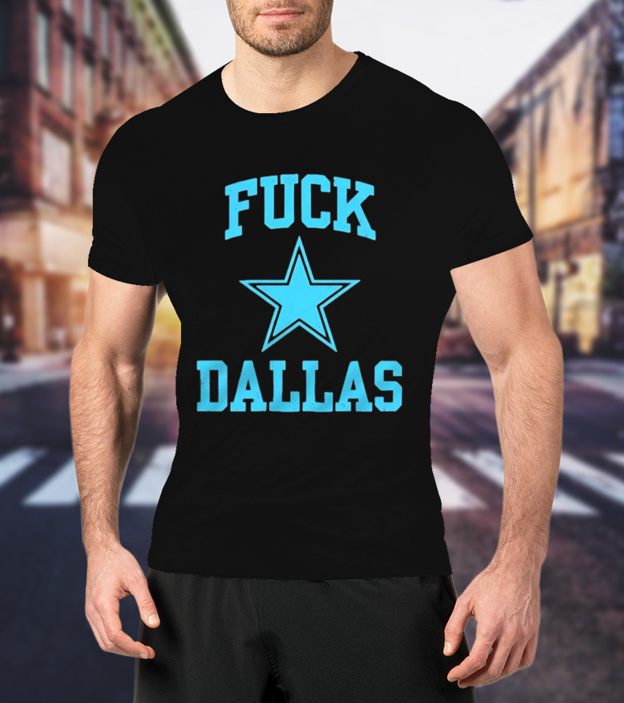Dallas Cowboys Fuck Blue Star Dallas T-Shirt
