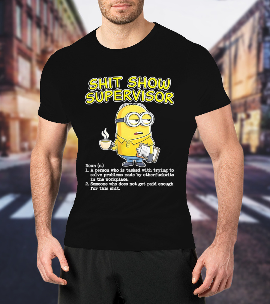 Shit Show Supervisor Minion Humor Definition Workplace Problems T-Shirt