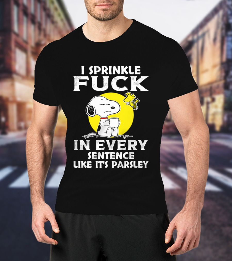 Snoopy I Sprinkle F*ck Like It's Parsley In Every Sentence T-Shirt
