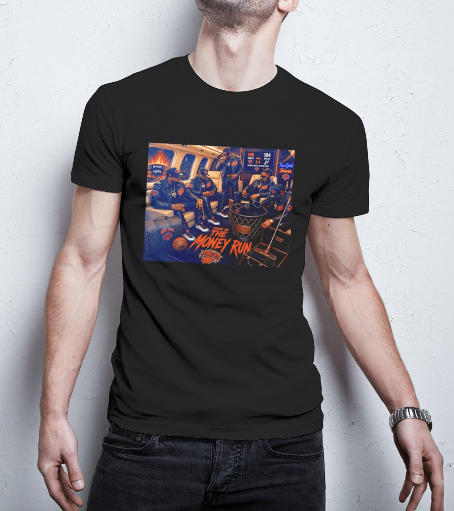105 Knicks 104 Spurs This Is The Money Run New York Knicks NBA Victory 2 0 Series Lead T-Shirt