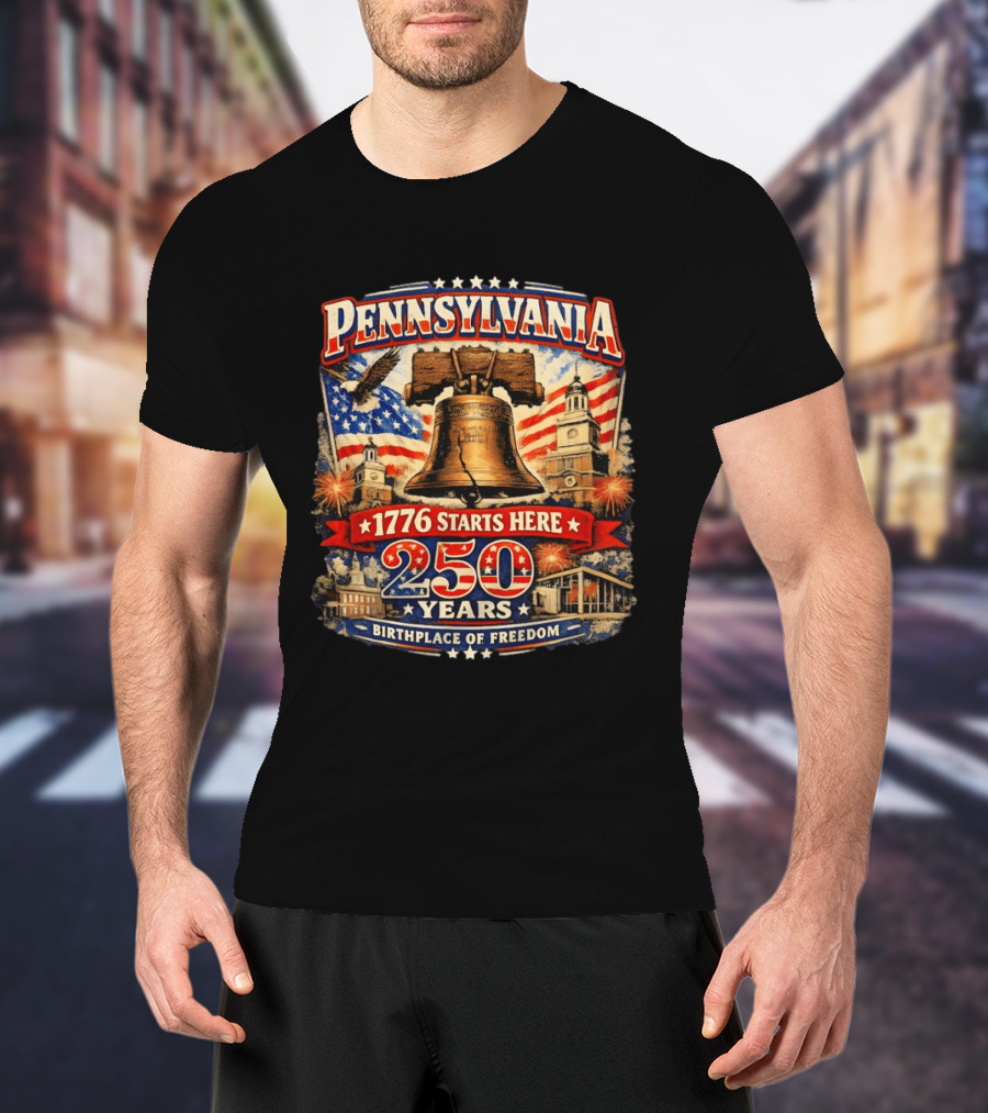 Pennsylvania 250 Years Liberty Bell 1776 Starts Here Birthplace Of Freedom Philadelphia Anniversary T-Shirt